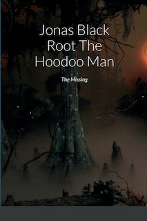 Jonas Black Root The Hoodoo Man: The Missing