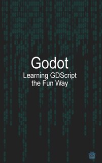 Front cover_Godot Learning GDScript the Fun Way
