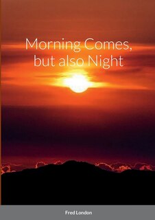 Front cover_Morning Comes, but also Night