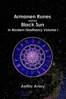 Front cover_Armanen Runes and the Black Sun in Modern Heathenry Volume I