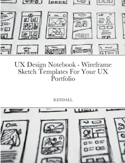 UX Design Notebook - Wireframe Sketch Templates For Your UX Portfolio