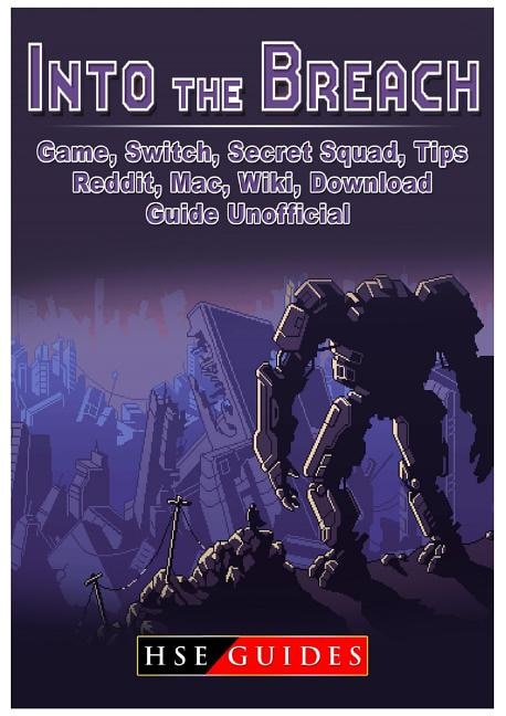 Front cover_Into The Breach Game, Switch, Secret Squad, Tips, Reddit, Mac, Wiki, Download, Guide Unofficial