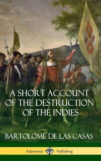 Front cover_A Short Account of the Destruction of the Indies (Spanish Colonial History) (Hardcover)