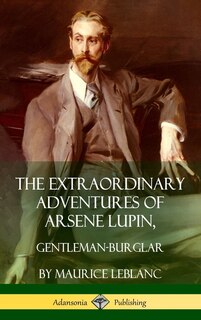 The Extraordinary Adventures of Arsene Lupin, Gentleman-Burglar (Hardcover)