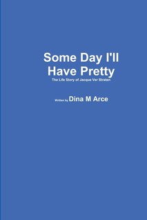 Couverture_Some Day I'll Have Pretty The Life Story of Jacque VerStraten