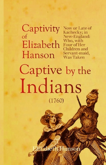 Front cover_An Account of the Captivity of Elizabeth Hanson Now or Late of Kachecky; in New-England