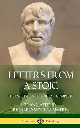 Letters from a Stoic: The 124 Epistles of Seneca - Complete (Hardcover)