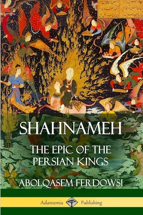 Shahnameh: The Epic of the Persian Kings