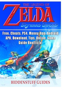 Couverture_Legend of Zelda Skyward Sword, Switch, Wii, Walkthrough, Characters, Bosses, Amiibo, Items, Tips, Cheats, Game Guide Unofficial