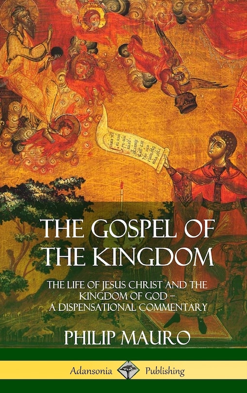 The Gospel of the Kingdom: The Life of Jesus Christ and the Kingdom of God - A Dispensational Commentary (Hardcover)