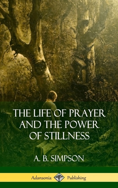 The Life of Prayer and the Power of Stillness (Hardcover)