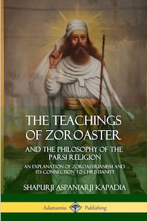 Front cover_The Teachings of Zoroaster and the Philosophy of the Parsi Religion