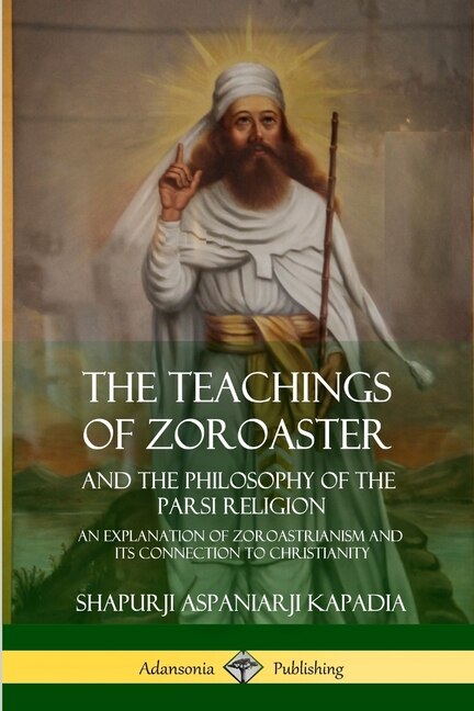 Front cover_The Teachings of Zoroaster and the Philosophy of the Parsi Religion