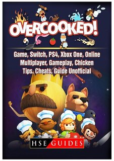 Overcooked Game, Switch, PS4, Xbox One, Online, Multiplayer, Gameplay, Chicken, Tips, Cheats, Guide Unofficial