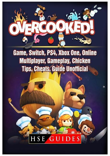 Overcooked Game, Switch, PS4, Xbox One, Online, Multiplayer, Gameplay, Chicken, Tips, Cheats, Guide Unofficial