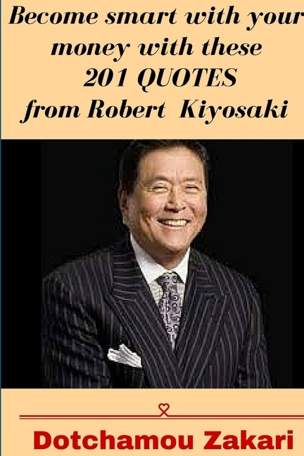 Front cover_Become smart with your money with these 201 quotes from Robert Kiyosaki