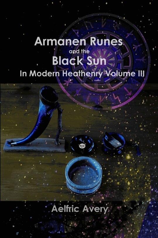 Front cover_Armanen Runes and the Black Sun in Modern Heathenry Volume III