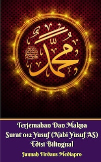 Front cover_Terjemahan Dan Makna Surat 012 Yusuf (Nabi Yusuf AS) Edisi Bilingual