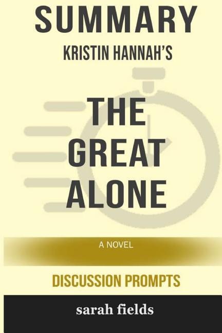 Summary: Kristin Hannah's The Great Alone: A Novel (Discussion Prompts)