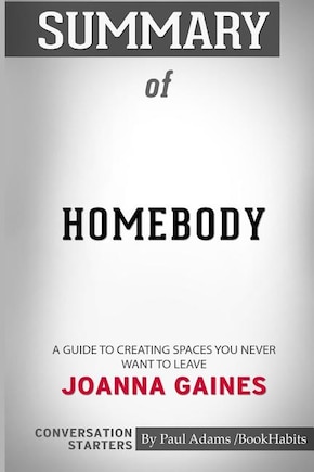 Summary of Homebody: A Guide to Creating Spaces You Never Want to Leave by Joanna Gaines: Conversation Starters