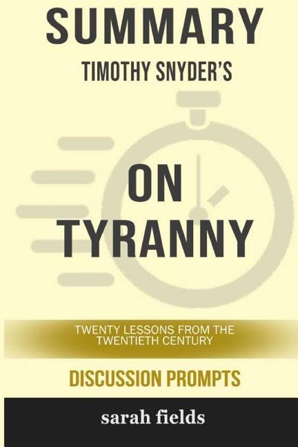 Summary: Timothy Snyder's On Tyranny: Twenty Lessons from the Twentieth Century
