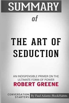 Summary of The Art of Seduction by Robert Greene: Conversation Starters