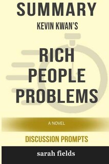 Summary: Kevin Kwan's Rich People Problems: A Novel (Discussion Prompts)