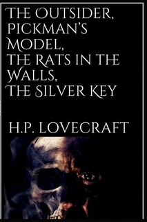 The Outsider, Pickman's Model, The Rats in the Walls, The Silver Key