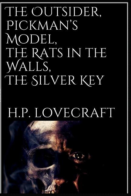 The Outsider, Pickman's Model, The Rats in the Walls, The Silver Key