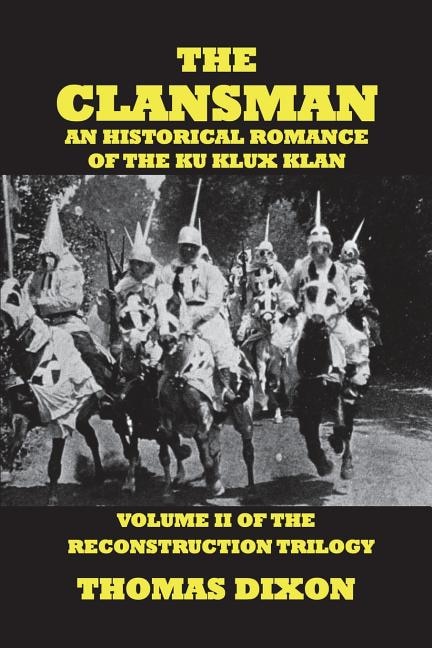 The Clansman-An Historical Romance of the Ku Klux Klan