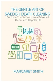 The Gentle Art Of Swedish Death Cleaning