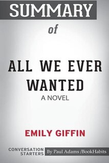 Front cover_Summary of All We Ever Wanted by Emily Giffin