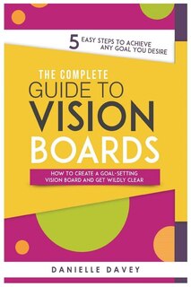 The Complete Guide to Vision Boards