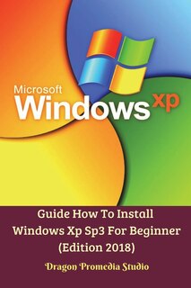 Couverture_Guide How To Install Windows Xp Sp3 For Beginner (Edition 2018)