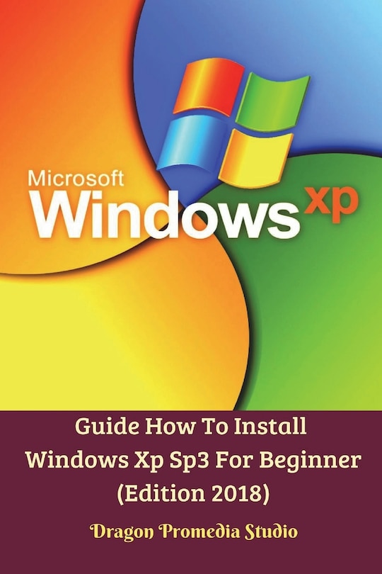 Couverture_Guide How To Install Windows Xp Sp3 For Beginner (Edition 2018)