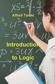 Introduction to Logic: and to the Methodology of Deductive Sciences