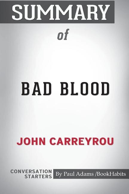 Summary of Bad Blood  by John Carreyrou: Conversation Starters