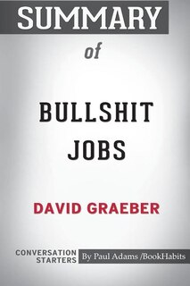 Summary of Bullshit Jobs by David Graeber: Conversation Starters
