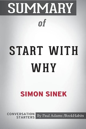 Summary of Start With Why by Simon Sinek: Conversation Starters