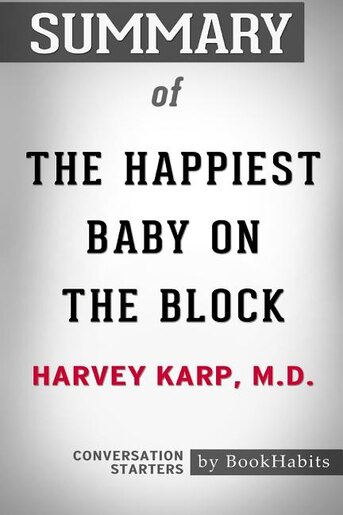 Summary Of The Happiest Baby On The Block By Harvey Karp Conversation Starters Book By Bookhabits Paperback Www Chapters Indigo Ca
