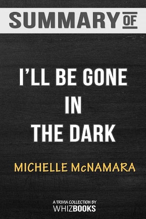 Summary of I'll Be Gone in the Dark: One Woman's Obsessive Search for the Golden State Killer: Trivia/Quiz for Fans