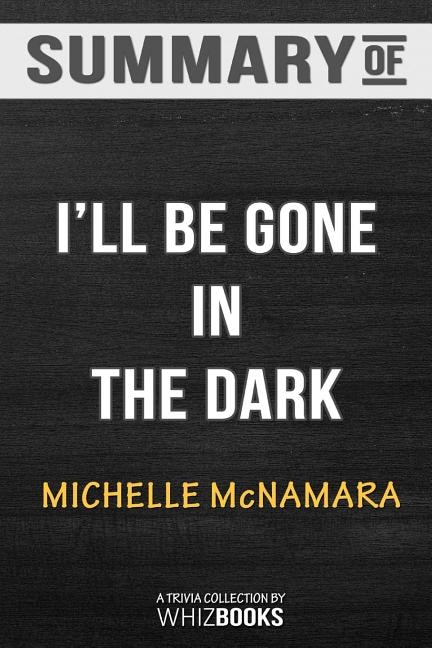 Summary of I'll Be Gone in the Dark: One Woman's Obsessive Search for the Golden State Killer: Trivia/Quiz for Fans