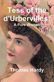 Tess of the d'Urbervilles - A Pure Woman: The Restored Text