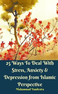 Couverture_25 Ways To Deal With Stress, Anxiety and Depression from Islamic Perspective