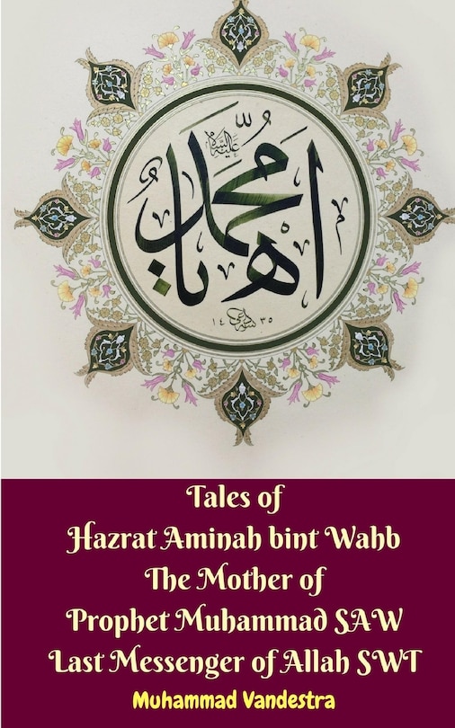 Front cover_Tales of Hazrat Aminah bint Wahb The Mother of Prophet Muhammad SAW Last Messenger of Allah SWT