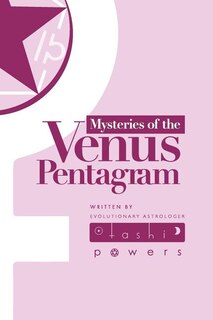 Mysteries of the Venus Pentagram: Journal for the Astrology of Evolutionary Gates of Venus