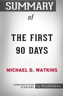 Front cover_Summary of The First 90 Days by Michael D. Watkins