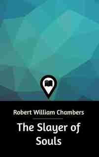 The Slayer of Souls by Robert William Chambers