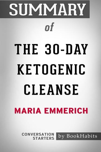 Summary of The 30-Day Ketogenic Cleanse by Maria Emmerich Conversation Starters