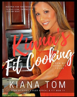 Kiana's Fit Cooking(TM): Fit & Fast Healthy recipes for you & your family